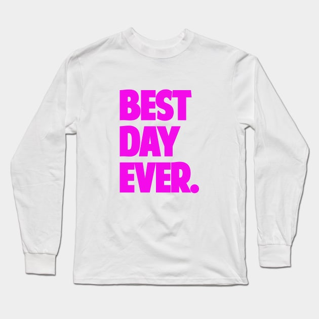 Best Day Ever Long Sleeve T-Shirt by CANVAZSHOP